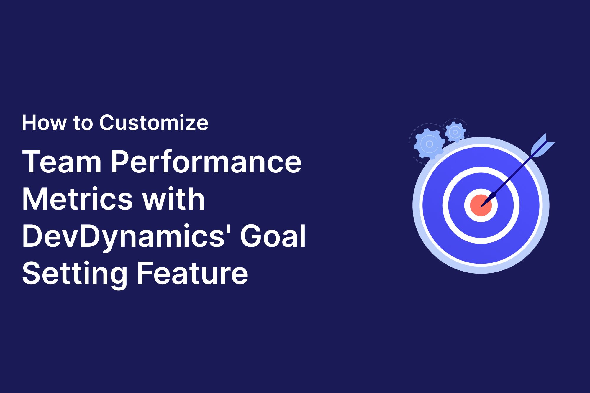 How to customize team performance metrics with DevDynamics' goal-setting feature