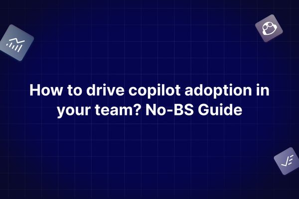 How to drive copilot adoption in your team? No-BS Guide